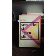SEMANTICA SI LOGICA STIINTEI - ILIE PARVU