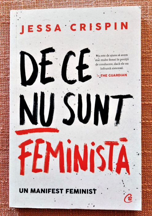 De ce nu sunt feminista. Un manifest feminist - Jessa Crispin