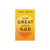 How Great Is Our God: Living a Worship-Led Life in a Me-Driven World
