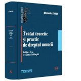 Tratat teoretic si practic de dreptul muncii, editia a II-a, revazuta si adaugita - Alexandru Ticlea