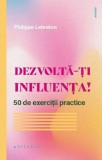 Dezvolta-ti influenta! 50 de exercitii practice - Editura Philobia
