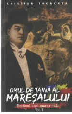 Omul de taina al maresalului - Cristian Troncota, vol. 1, Paul Editions, 2020 foto