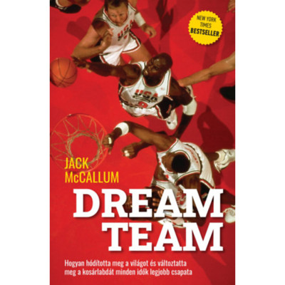 Dream Team - Hogyan h&amp;oacute;d&amp;iacute;totta meg a vil&amp;aacute;got &amp;eacute;s v&amp;aacute;ltoztatta meg a kos&amp;aacute;rlabd&amp;aacute;t minden idők legjobb csapata - Jack McCallum foto