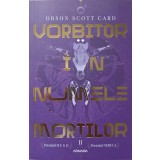 VORBITOR IN NUMELE MORTILOR. AL II-LEA ROMAN DIN SAGA LUI ENDER-ORSON SCOTT CARD-239517