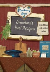 CELE MAI BUNE RETETE ALE BUNICII , GRANDMA&amp;#039;S BEST RECIPES , BLUEBERRY HILL foto