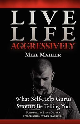 Live Life Aggressively!: What Self Help Gurus Should Be Telling You foto