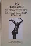1956 Erdelyben. Politikai eliteltek &eacute;letrajzi adatt&aacute;ra (1956-1965). Carte anticariat