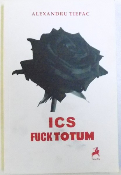 ICS FUCK TOTUM de ALEXANDRU TIEPAC , 2016 ,