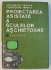 PROIECTAREA ASISTATA A SCULELOR ASCHIETOARE de STEFANUTA ENACHE si CONSTANTIN MINCIU , 1983