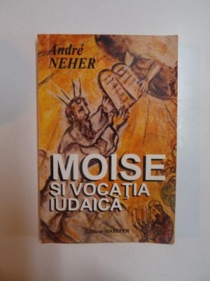 MOISE SI VOCATIA IUDAICA de ANDRE NEHER , 2002 foto