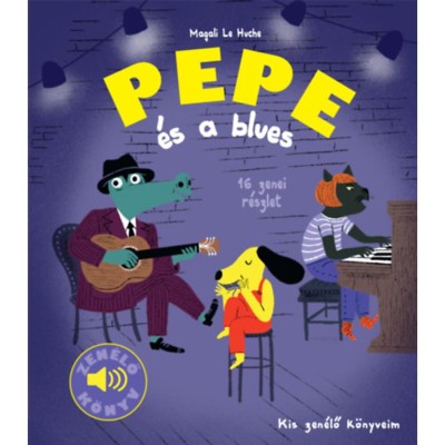 Pepe &amp;eacute;s a blues - Zen&amp;eacute;lő k&amp;ouml;nyv - Kis zen&amp;eacute;lő k&amp;ouml;nyveim - Magali Le Huche foto