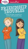 A Smart Girl&#039;s Guide: Friendship Troubles: Dealing with Fights, Being Left Out, and the Whole Popularity Thing