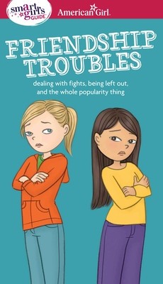 A Smart Girl&amp;#039;s Guide: Friendship Troubles: Dealing with Fights, Being Left Out, and the Whole Popularity Thing foto