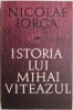 Istoria lui Mihai Viteazul - Nicolae Iorga - Carte Beletristica