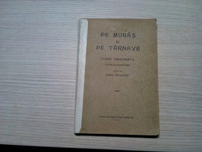 HORIA TECULESCU (autograf) - Pe Muras si pe Tarnave Flori Inrourate -1929, 207p. foto