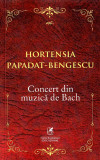 Concert din muzica de Bach | Hortensia Papadat-Bengescu, Cartea Romaneasca educational