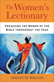 The Women&#039;s Lectionary: Preaching the Women of the Bible Throughout the Year