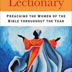 The Women's Lectionary: Preaching the Women of the Bible Throughout the Year