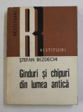 Stefan Bezdechi - Ginduri si chipuri din lumea antica