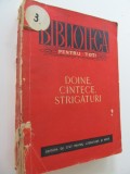 Doine cantece strigaturi - antologie de A. Amzulescu , C. Ghita