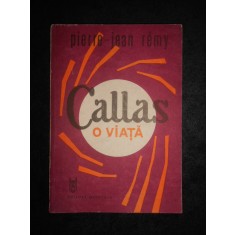 Pierre Jean Remy - Callas. O viata