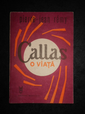 Pierre Jean Remy - Callas. O viata foto