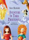 Aventuri in Tara Prieteniei &ndash; Alec Blenche (Ilustratii de Doina Zavadschi)