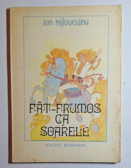 Făt-Frumos ca soarele &ndash; Aut. Ion Nijloveanu, Ed. Scrisul Rom&acirc;nesc, 1987