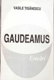 Gaudeamus. Evocari - Vasile Tiganescu, Ed. Septentrion 1996, Biografii, 350 pagini