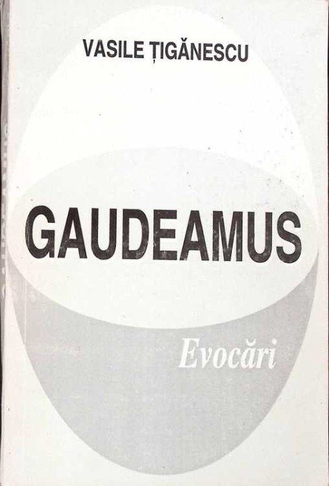 GAUDEAMUS. EVOCARI-VASILE TIGANESCU-263819