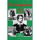 The Hungarians - 1000 YEARS OF VICTORY IN DEFEAT - Paul Lendvai
