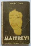 MAITREYI , EDITIA A II - A , roman de MIRCEA ELIADE