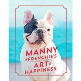 Manny the Frenchie&#039;s Art of Happiness