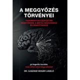 A meggyőz&eacute;s t&ouml;rv&eacute;nyei - Tudom&aacute;nyos eszk&ouml;zt&aacute;r vezetőknek a befoly&aacute;sol&aacute;shoz &eacute;s ir&aacute;ny&iacute;t&aacute;shoz - &Uacute;jsz&aacute;szi Bog&aacute;r L&aacute;szl&oacute;