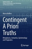 Contingent a Priori Truths: Metaphysics, Semantics, Epistemology and Pragmatics