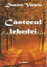 Cantecul Lebedei - Dumitru Vacariu foto