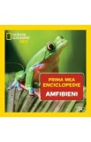 Prima mea enciclopedie: Amfibieni. National Geographic