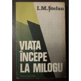 I. M. Ștefan - Viața &icirc;ncepe la Milogu