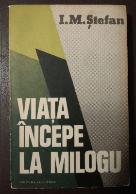 I. M. Ștefan - Viața &amp;icirc;ncepe la Milogu foto