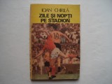 Zile si nopti pe stadion - Ioan Chirila, 1986, Alta editura