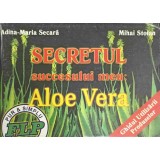 SECRETUL SUCCESULUI MEU: ALOE VERA-ADINA MARIA SECARA, MIHAI STOIAN-265797