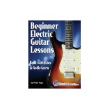 Beginner Electric Guitar Lessons: Book with Online Video &amp;amp; Audio
