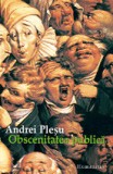 Andrei Plesu - Obscenitatea publică, Humanitas