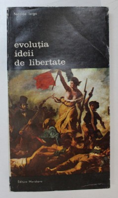 EVOLUTIA IDEII DE LIBERTATE-NICOLAE IORGA,BUC.1987 foto