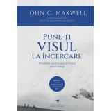 Pune-ți visul la &icirc;ncercare &ndash; John C. Maxwell