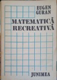 Matematica Recreativa - Eugen Guran, Junimea 1985, Carte Matematica