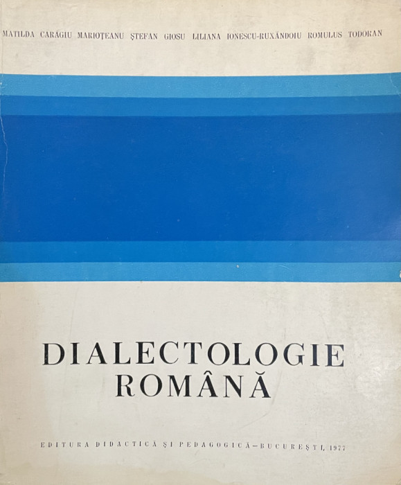 Dialectologie romana - Matilda Caragiu Marioteanu, Stefan Giosu s.a. (EDP, 1977)