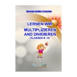Lernen wir multiplizieren and dividieren. Klassen 2-4 - Gheorghe-Adalbert Schneider