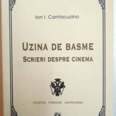 UZINA DE BASME . SCRIERI DESPRE CINEMA de ION , I CANTACUZINO , 2004