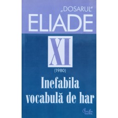 Dosarul Mircea Eliade, Xi 1980, Inefabila Vocabula De Har - Mircea Handoca , H98